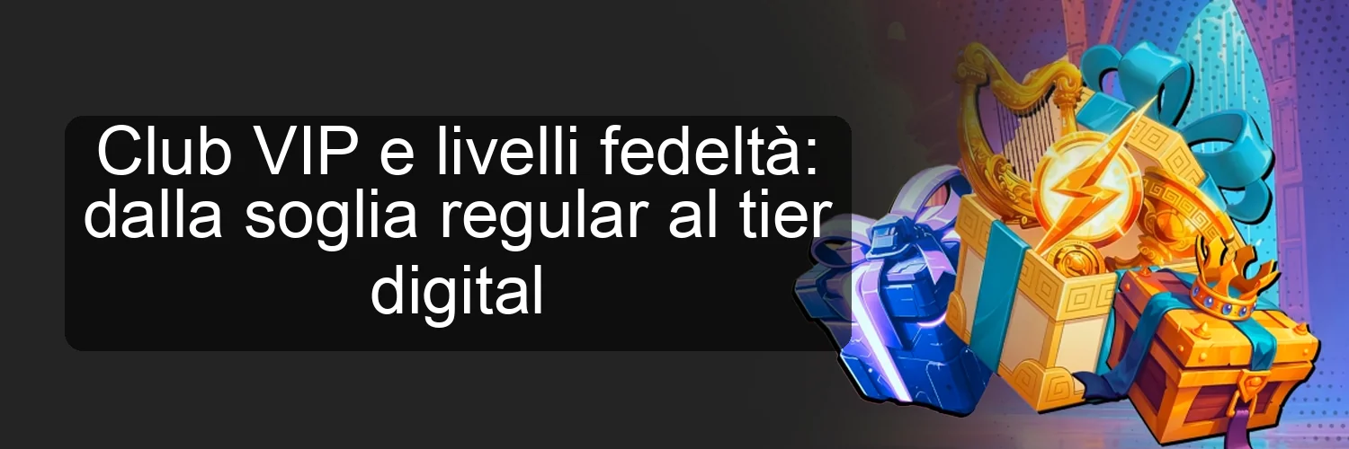 Club VIP e livelli fedeltà: dalla soglia regular al tier digital
